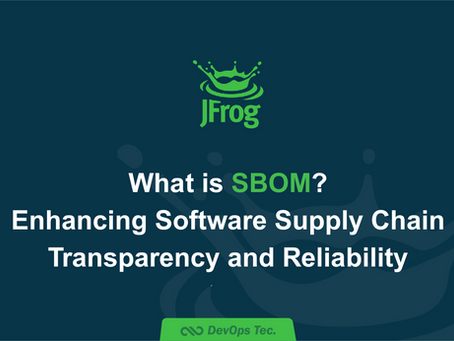 [JFrog] What is SBOM? Enhancing Software Supply Chain Transparency and Reliability