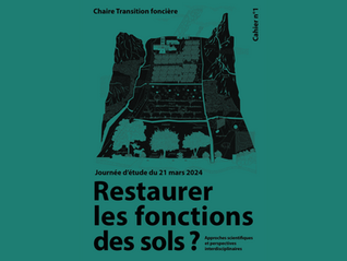 Cahier n°1 de la Chaire Transition Foncière : Restaurer les fonctions des sols ? Approches scientifiques et perspectives interdisciplinaires