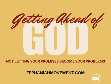 Getting Ahead of God: Not letting your promises become your problems