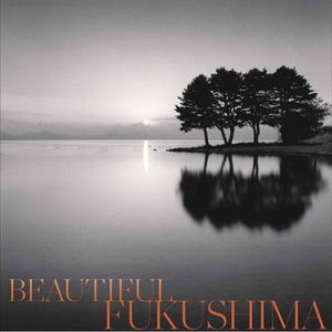 マイケル・ケンナ写真展　BEAUTIFUL FUKUSHIMA