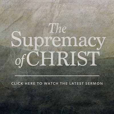 The Supremacy of Christ 1080x1080 WATCH THE LATEST.jpg