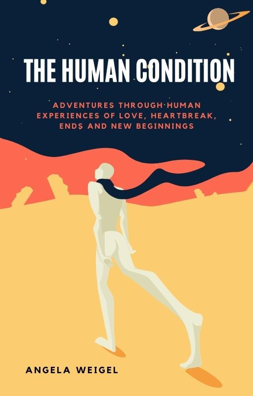The Human Condition - Adventures through human experiences of love, heartbreak,