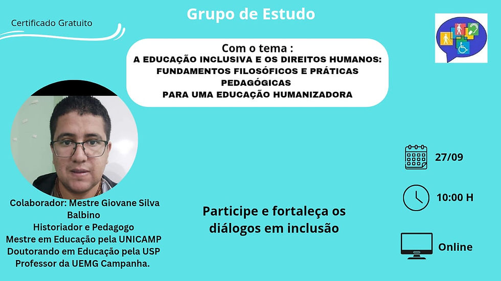 Grupo de Estudos: A Educação Inclusiva e os Direitos Humanos: fundamentos filosóficos e práticas pedagógicas para uma educação humanizadora