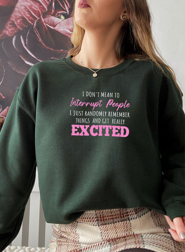 Miniature : I Dont Mean to Interrupt People EXCITED Sweat Shirt