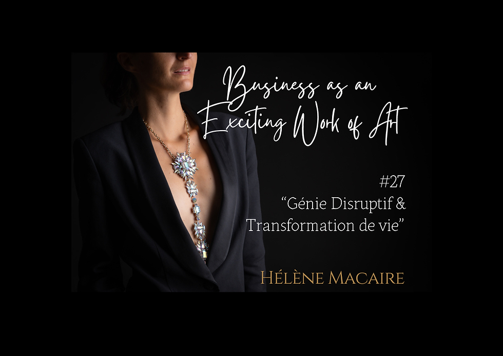 Podcast Business as an Exciting Work of Art, Hélène Macaire