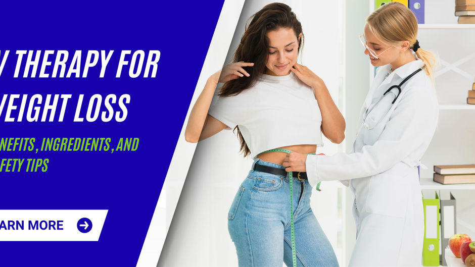 IV Therapy for Weight Loss: Benefits, Ingredients, and Safety Tips