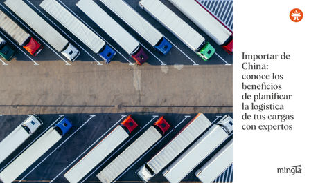Importar de China: conoce los beneficios de planificar la logística de tus cargas con expertos