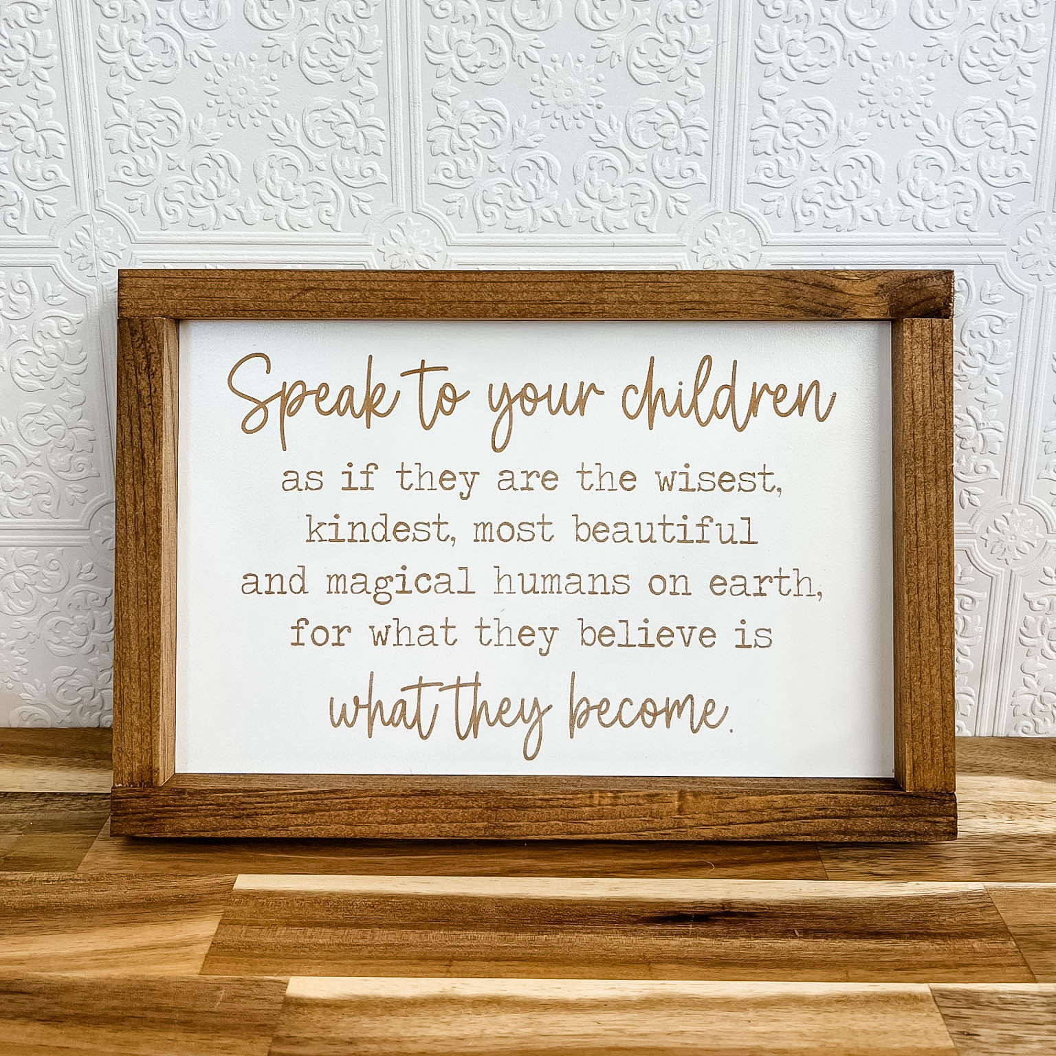 What your Children Believe is What They Become Wooden Sign