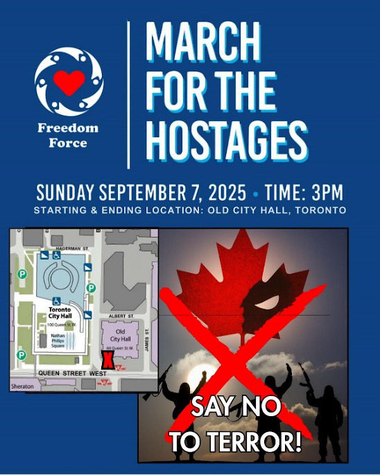Say No to Terror. March for the hostages. Sunday September 7, 2025. Tie: 3PM. Old City Hall, Toronto