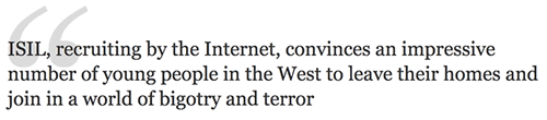 ISIL, recruiting by the Internet, convinces an impressive number of young people in the West to leave their homes and join in a world of bigotry and terror