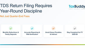 Why TDS Return Filing Requires Year-Round Discipline, Not Quarter-End Fixes
