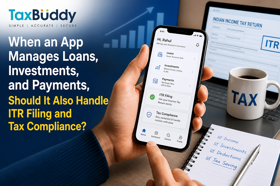 When an App Manages Loans, Investments, and Payments, Should It Also Handle ITR Filing and Tax Compliance?