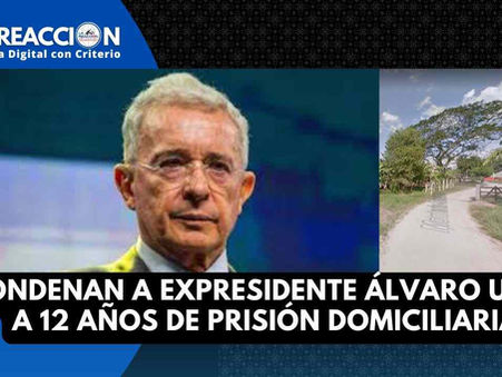 Condenan a Expresidente Álvaro Uribe a 12 Años de Prisión Domiciliaria