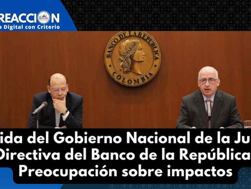 Salida del Gobierno Nacional de la Junta Directiva del Banco de la República: Preocupación sobre impactos