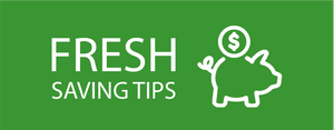 FRESH SAVING TIPS