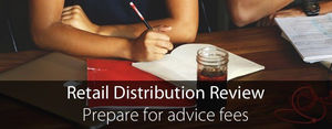Retail Distribution Review – Prepare for advice fees