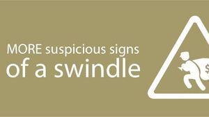 THREE MORE SUSPICIOUS SIGNS OF A SWINDLE