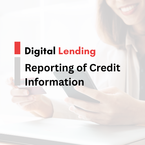 Digital Lending-Reporting of Credit Information and DLAs