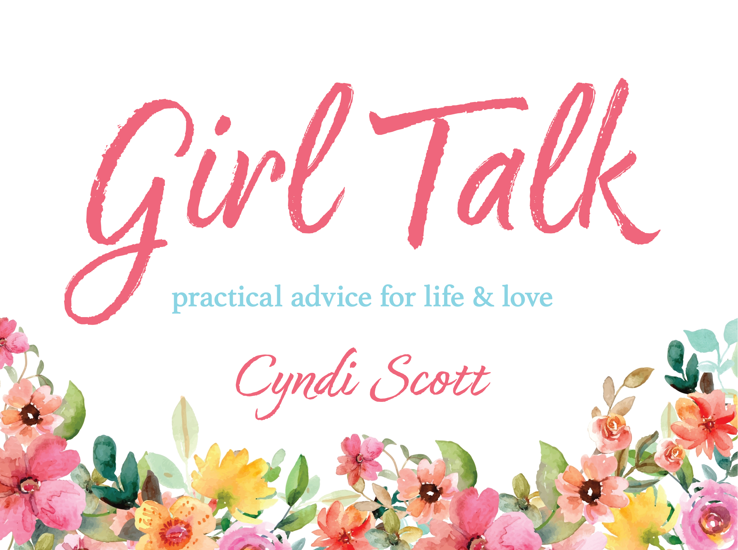 GIRL TALK : Practical Advice for Life and Love