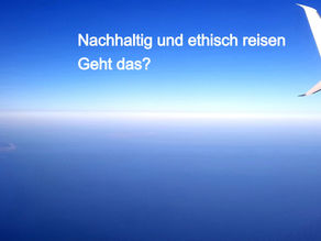 Nachhaltig und ethisch reisen - geht das?