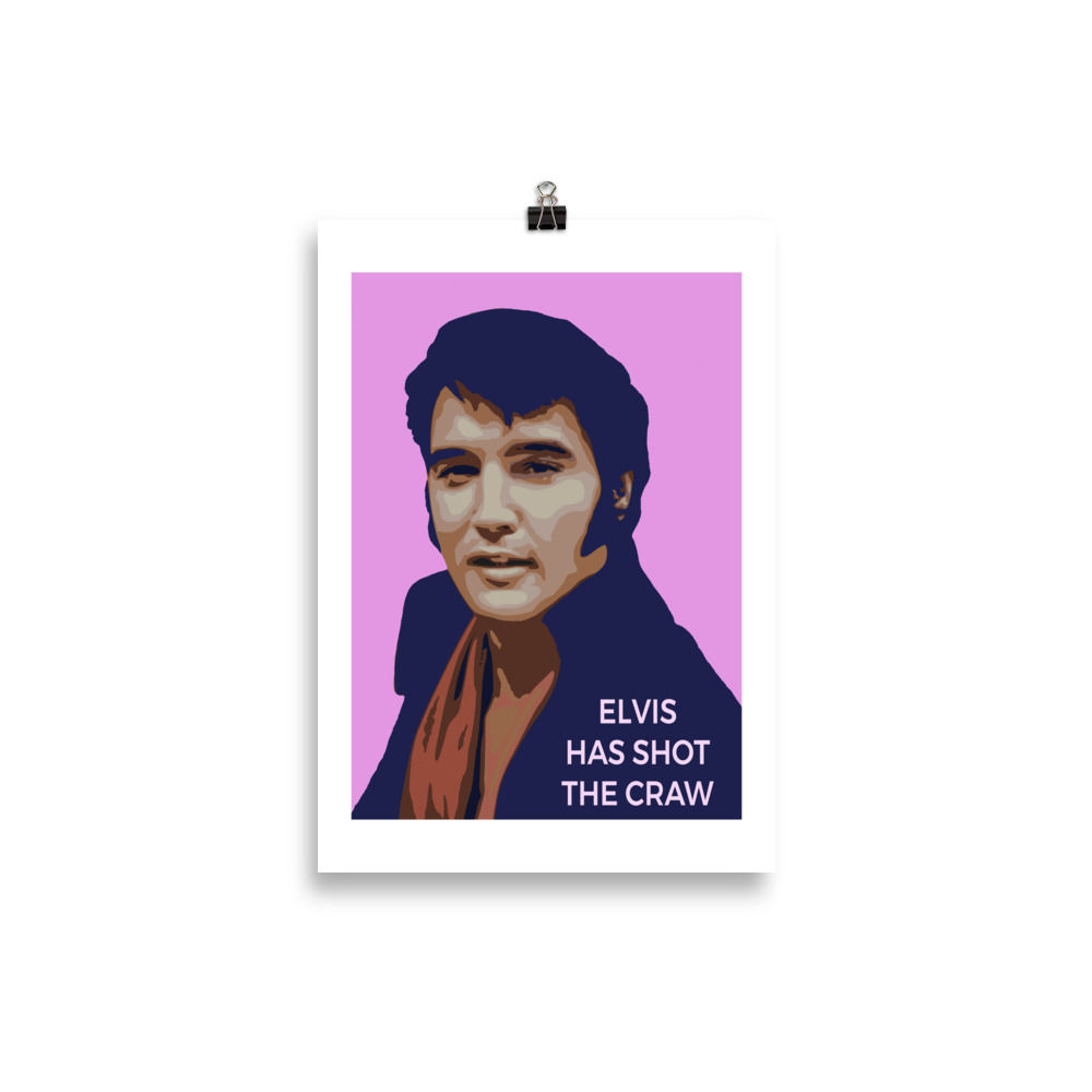Elvis Has Shot The Craw Poster Front View