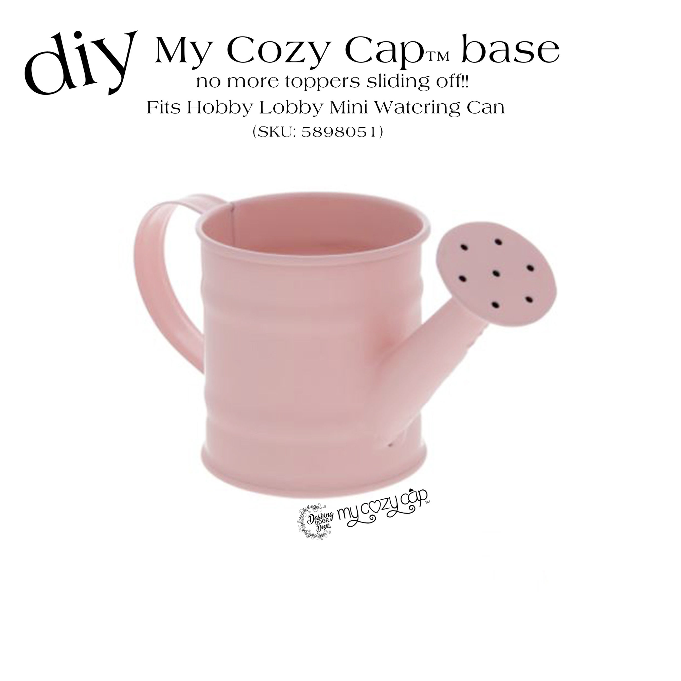 DIY My Cozy Cap™ Base fits Hobby Lobby Mini Watering Cans (SKU: 5898051)
