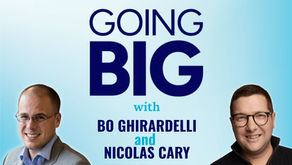 Going Big! With Bo Ghirardelli and Nicolas Cary