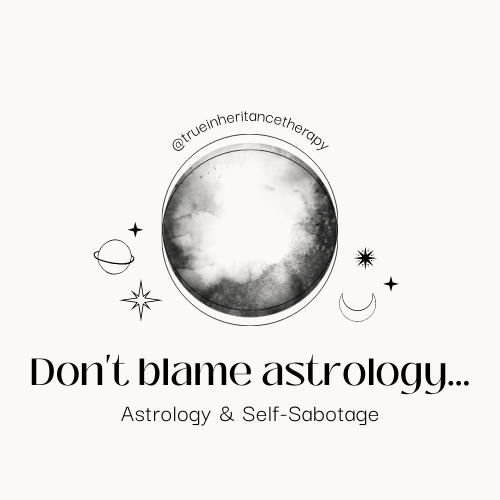Don't Blame Astrology: Astrology & Self-Sabotage