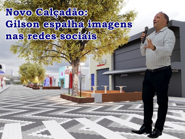PREFEITO GILSON MOSTRA COMO FICARÁ O CALÇADÃO APÓS OBRAS