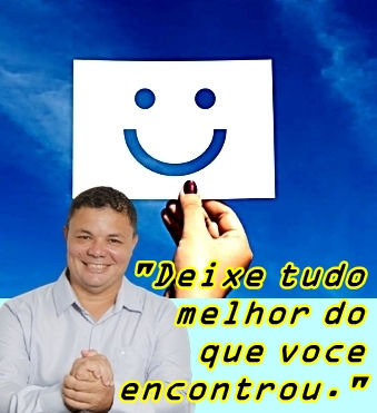 DJALMA PROPÕE CAMPANHA EDUCATIVA "DEIXE TUDO MELHOR DO QUE VOCÊ ENCONTROU"