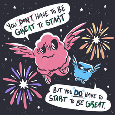 You Have To Start To Be Great