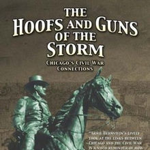 The Hoofs and Guns of the Storm: Chicago's Civil War Connections
