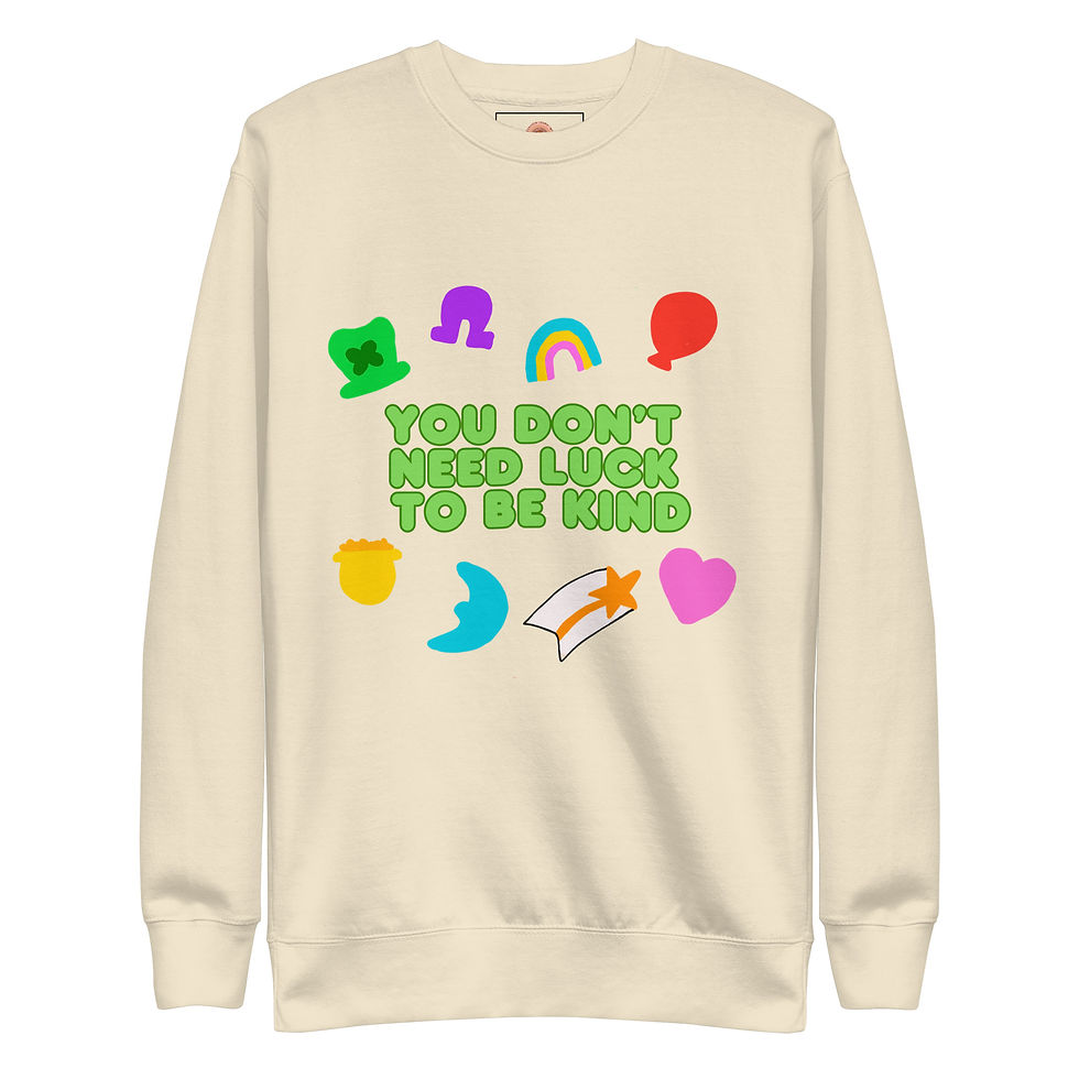 Thumbnail: You don't need luck to be kind Unisex Premium Sweatshirt