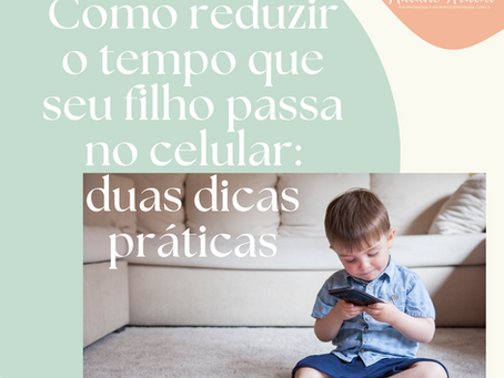 Como reduzir o tempo que seu filho passa no celular: duas dicas práticas