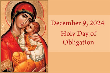 SOLEMNITY OF THE IMMACULATE CONCEPTION (MONDAY, DECEMBER 9, 2024) -- IS A HOLY DAY OF OBLIGATION