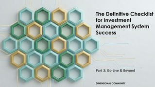 Abstract 3D honeycomb pattern featuring green and gold hexagonal rings connected by digital circuit lines. Title next to picture says "The Definitive Checklist for Investment Management System Success" followed by the subtitle "Part 3: Go-Live & Beyond” 