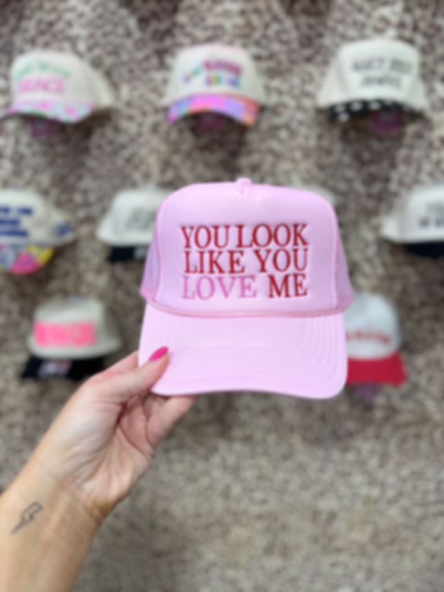 You Look Like You Love Me Trucker Hat