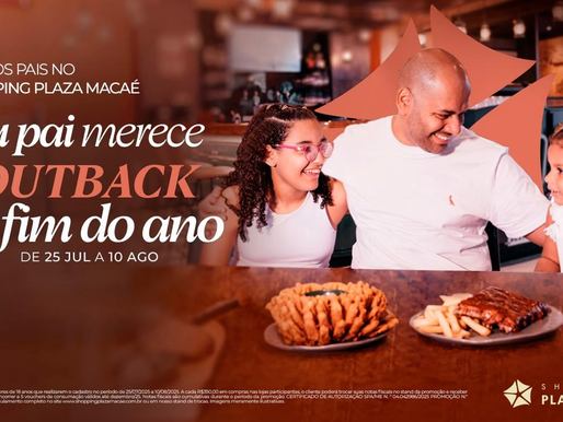 Campanha de Dia dos Pais do Shopping Plaza Macaé sorteará vouchers do Outback