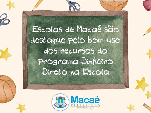 Escolas de Macaé são destaque pelo bom uso dos recursos do Programa Dinheiro Direto na Escola