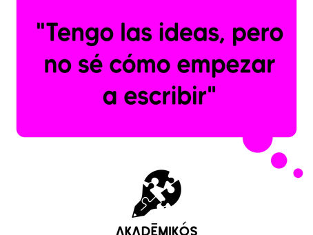 "Tengo las ideas, pero no sé cómo empezar a escribir".