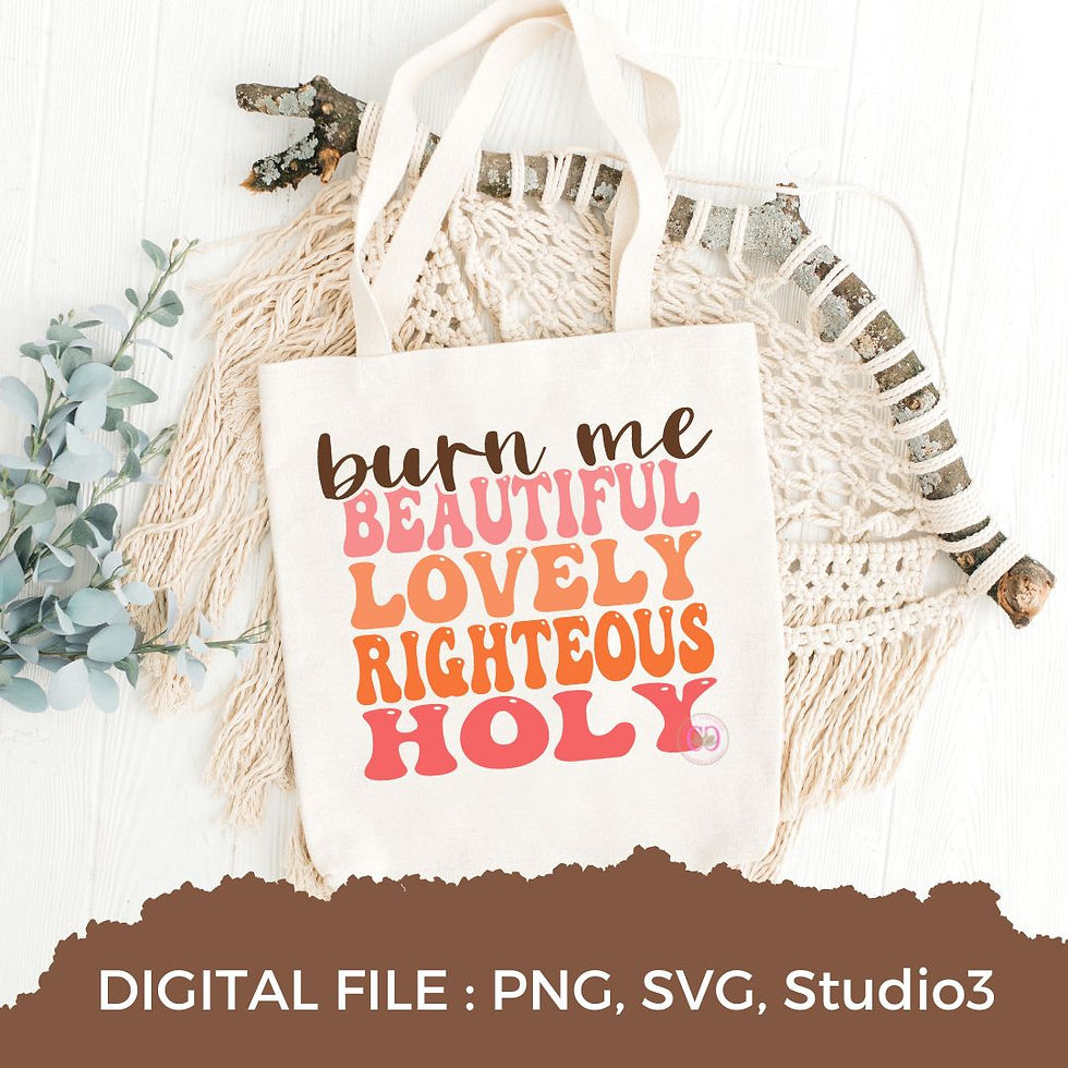 Thumbnail: Burn Me Beautiful Lovely Righteous Holy PNG | SVG | Studio3
