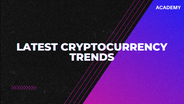 Exploring the Latest Trends in the World of Cryptocurrency