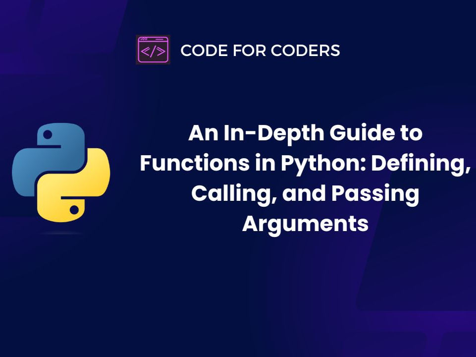 An In-Depth Guide to Functions in Python: Defining, Calling, and Passing Arguments