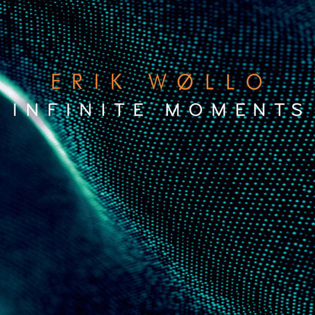 ERIK WOLLO: Infinite Moments (2018) (FR)