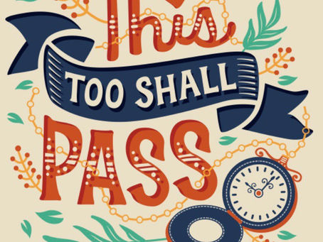 This too shall pass....