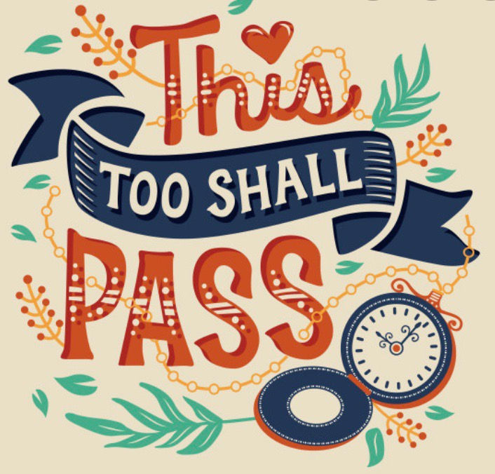 This too shall pass....