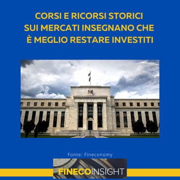 Corsi e ricorsi storici sui mercati insegnano che è meglio restare investiti