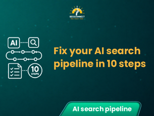 Fix Your AI Search Pipeline in 10 Steps