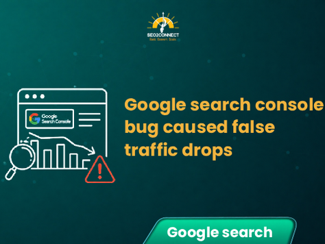 Google Search Console Bug Caused False Traffic Drops