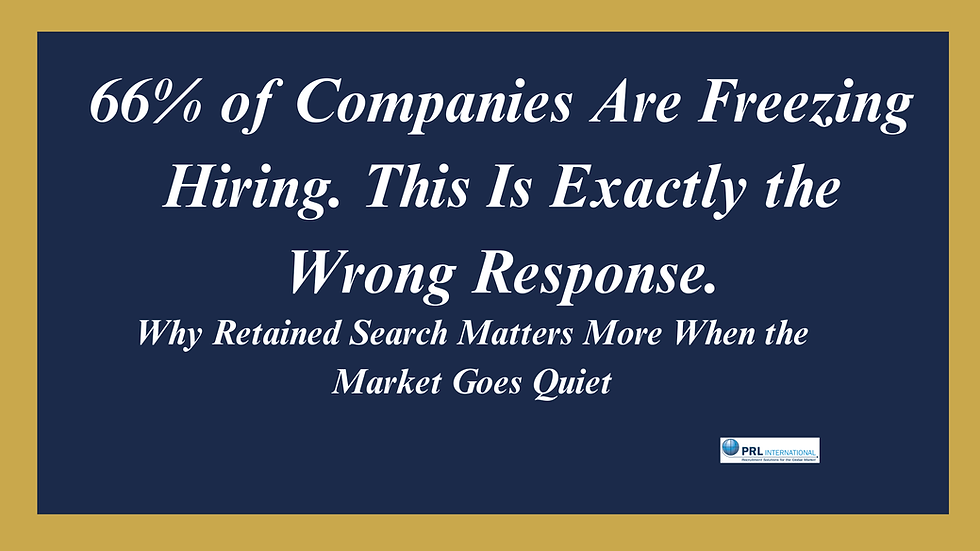 Why Does a Hiring Freeze Make Retained Executive Search More Critical, Not Less?